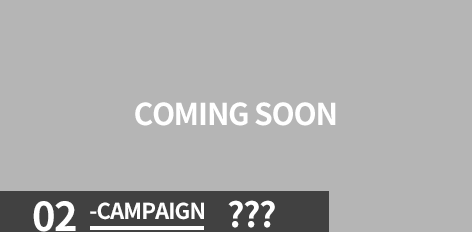 02-CAMPAIGN COMING SOON